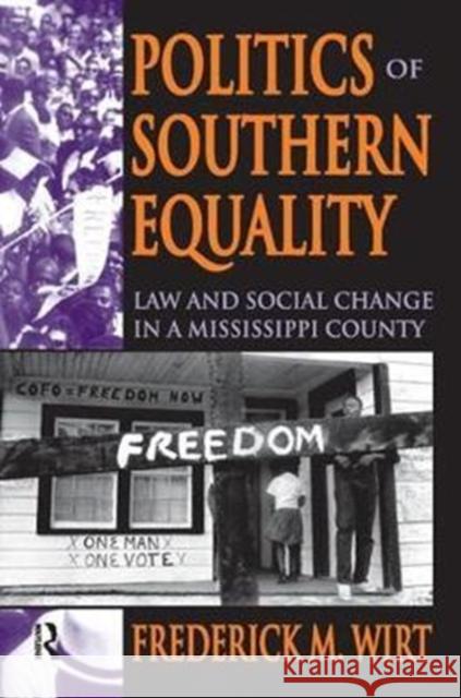 Politics of Southern Equality: Law and Social Change in a Mississippi County Frederick M. Wirt 9781138530379 Routledge