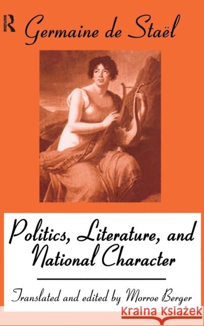 Politics, Literature and National Character Madame De Stael Morroe Berger 9781138530416 Routledge