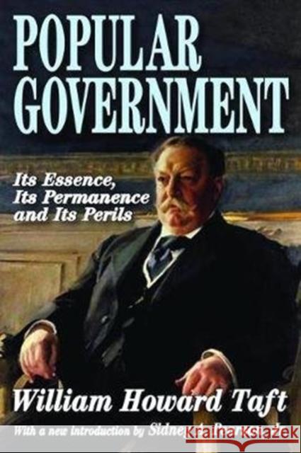 Popular Government: Its Essence, Its Permanence and Its Perils William Howard Taft 9781138530447