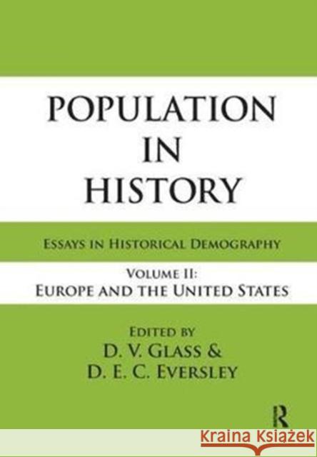 Population in History: Essays in Historical Demography, Volume II: Europe and United States D. E. C. Eversley 9781138530485 Routledge