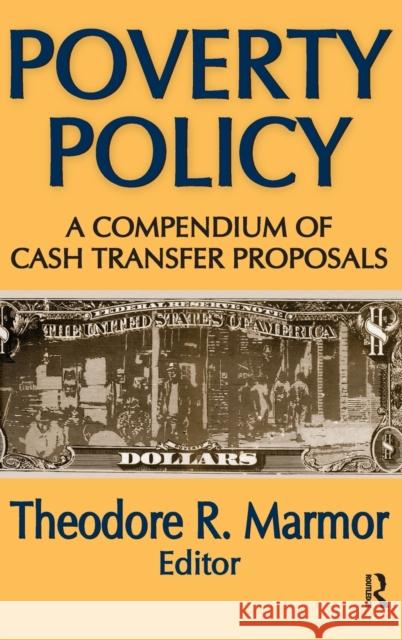 Poverty Policy: A Compendium of Cash Transfer Proposals Theodore R. Marmor 9781138530546