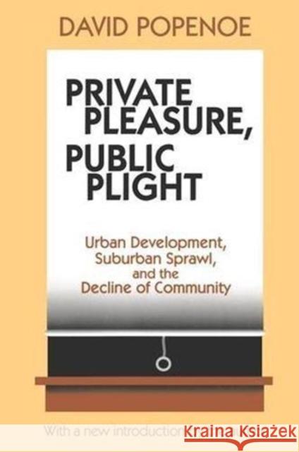 Private Pleasure, Public Plight: Urban Development, Suburban Sprawl, and the Decline of Community Kummer, Hans 9781138530775 Routledge