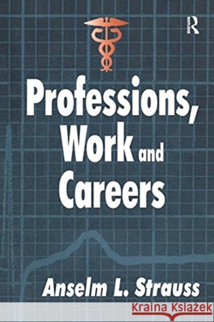 Professions, Work and Careers Anselm L. Strauss 9781138530874