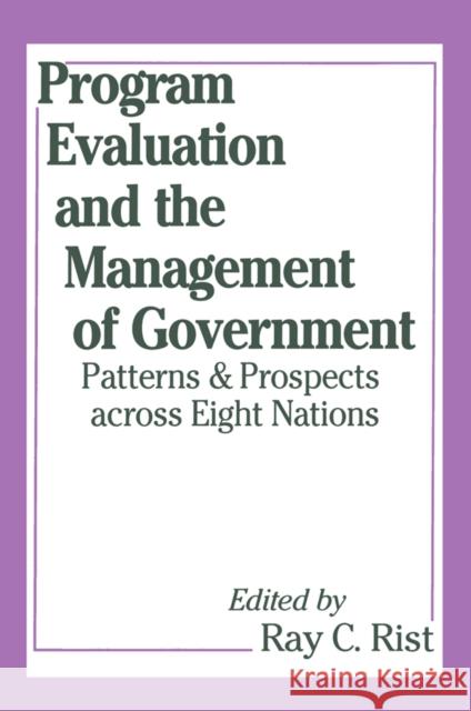 Program Evaluation and the Management of Government: Patterns and Prospects Across Eight Nations Freidson, Eliot 9781138530898 Taylor and Francis