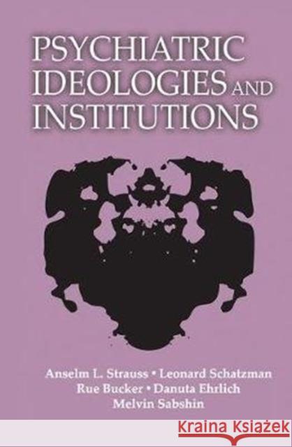 Psychiatric Ideologies and Institutions Anselm L. Strauss 9781138530980