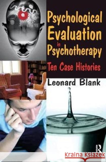 Psychological Evaluation in Psychotherapy: Ten Case Histories Leonard Blank 9781138531055