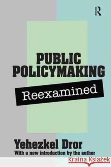 Public Policy Making Reexamined: Reexamined Dror, Yehezkel 9781138531239 Routledge