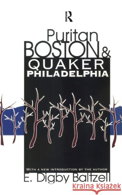 Puritan Boston and Quaker Philadelphia E. Digby Baltzell 9781138531314 Routledge
