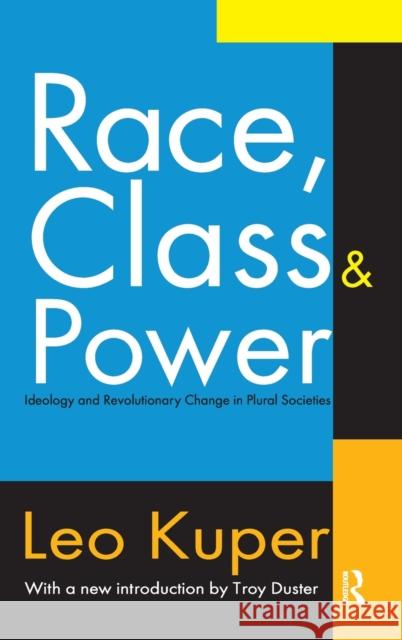 Race, Class, and Power: Ideology and Revolutionary Change in Plural Societies Leo Kuper 9781138531383 Routledge