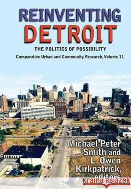 Reinventing Detroit: The Politics of Possibility Michael Peter Smith Lucas Kirkpatrick 9781138531673