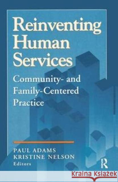 Reinventing Human Services: Community- And Family-Centered Practice Benjamin Higgins Paul Adams 9781138531680 Routledge