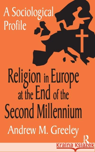 Religion in Europe at the End of the Second Millenium: A Sociological Profile Andrew M. Greeley 9781138531772 Routledge