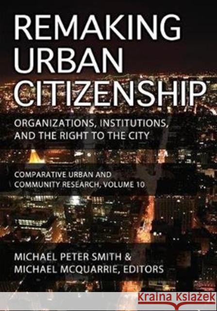 Remaking Urban Citizenship: Organizations, Institutions, and the Right to the City Andrew M. Greeley Michael Peter Smith 9781138531796