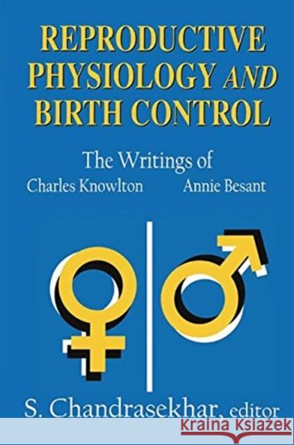 Reproductive Physiology and Birth Control: The Writings of Charles Knowlton and Annie Besant S. Chandrasekhar 9781138531871 Taylor and Francis