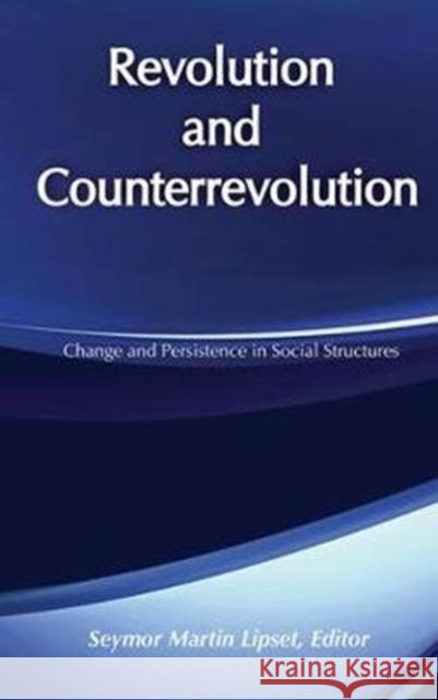 Revolution and Counterrevolution: Change and Persistence in Social Structures Seymour Martin Lipset 9781138531994 Routledge