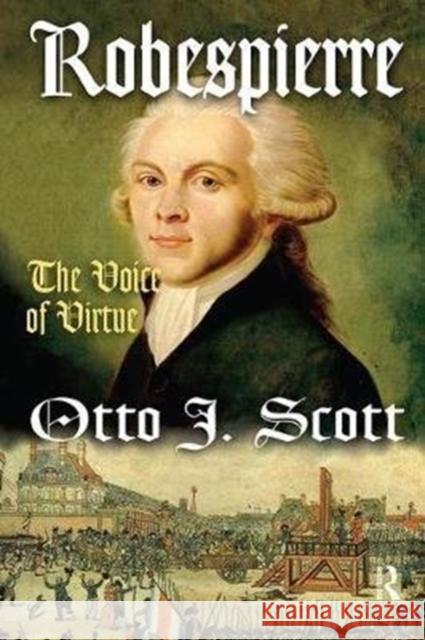 Robespierre: The Voice of Virtue Otto Scott 9781138532076 Taylor & Francis Ltd