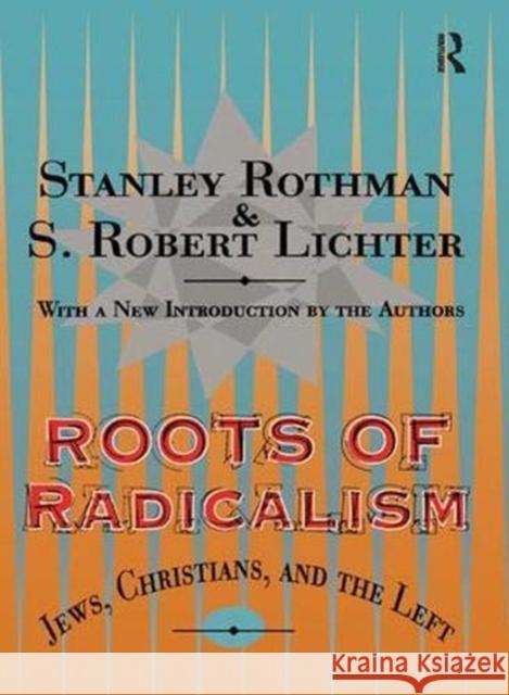 Roots of Radicalism: Jews, Christians, and the Left Rothman, Stanley 9781138532113