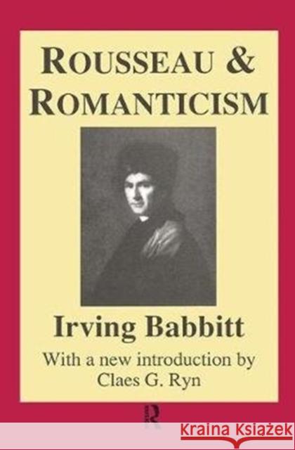 Rousseau and Romanticism Otto Scott Irving Babbitt 9781138532120