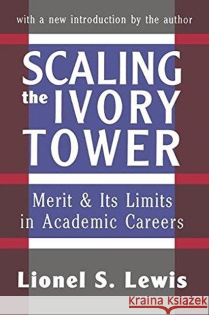 Scaling the Ivory Tower: Merit and Its Limits in Academic Careers Lewis, Lionel S. 9781138532229 Taylor and Francis