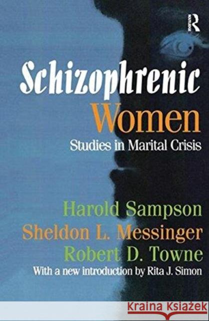 Schizophrenic Women: Studies in Marital Crisis Towne, Robert D. 9781138532243 Taylor and Francis