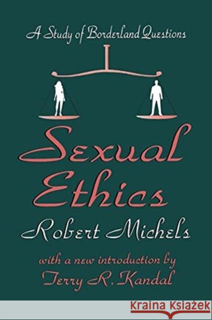 Sexual Ethics: A Study of Borderland Questions Michels, Robert 9781138532458 Taylor and Francis