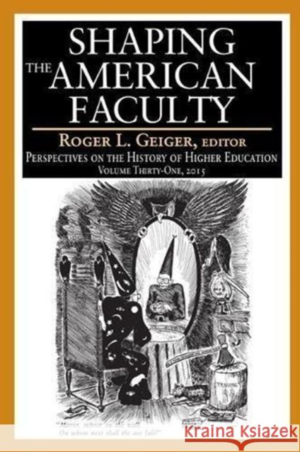 The Shaping American Faculty: Perspectives on the History of Higher Education Geiger, Roger L. 9781138532526