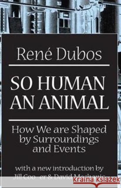 So Human an Animal: How We Are Shaped by Surroundings and Events C. H. Waddington Rene Dubos 9781138532649 Routledge