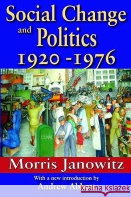 Social Change and Politics 1920-1976: 1920-1976 Janowitz, Morris 9781138532717