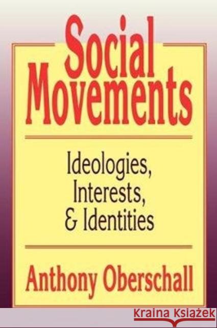 Social Movements: Ideologies, Interest, and Identities Anthony Oberschall 9781138532830