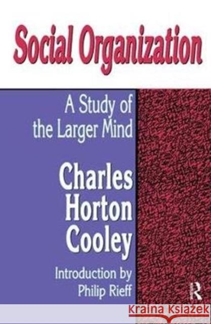 Social Organization: A Study of the Larger Mind Gary Jensen Charles Horton Cooley 9781138532847