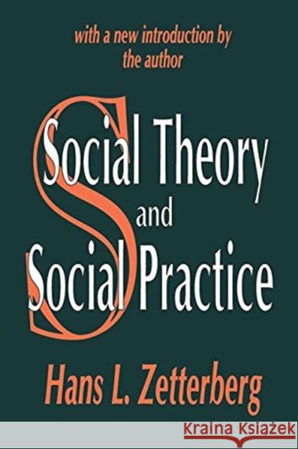 Social Theory and Social Practice: With a New Introduction the Author Zetterberg, Hans L. 9781138533059