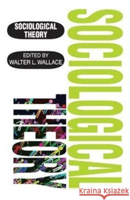 Sociological Theory Walter Wallace, Walter Wallace 9781138533165