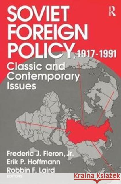 Soviet Foreign Policy 1917-1991: Classic and Contemporary Issues Jr. Fleron 9781138533349