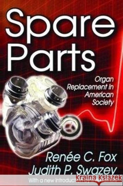 Spare Parts: Organ Replacement in American Society Renee C. Fox 9781138533363 Routledge