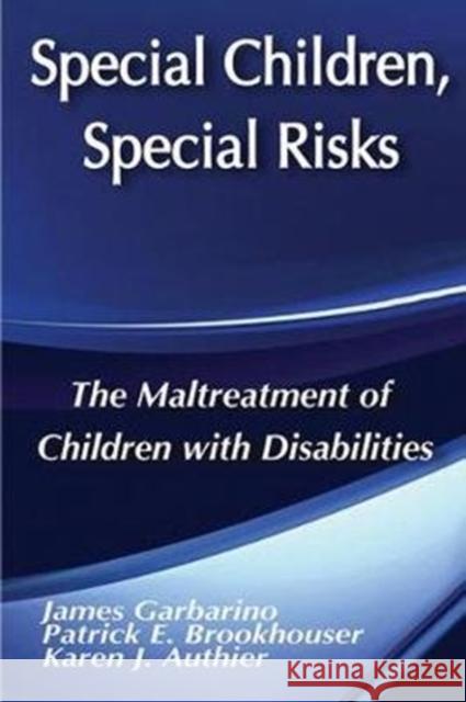 Special Children, Special Risks: The Maltreatment of Children with Disabilities Jr. Fleron James Garbarino 9781138533387 Routledge