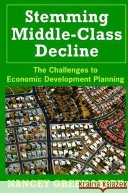 Stemming Middle-Class Decline: The Challenges to Economic Development Planning Leigh, Nancey Green 9781138533516