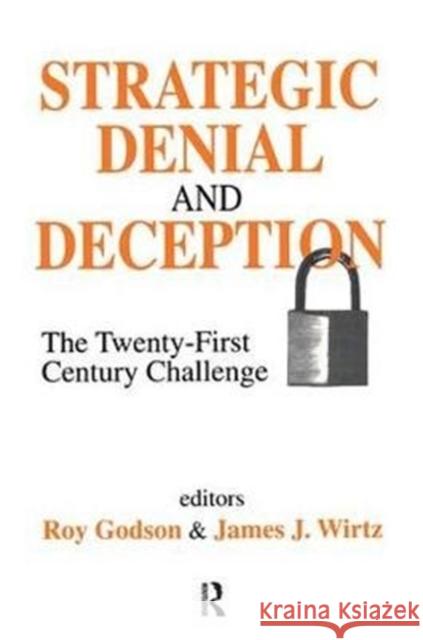 Strategic Denial and Deception: The Twenty-First Century Challenge James Wirtz 9781138533547