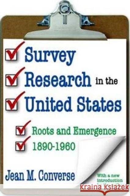 Survey Research in the United States: Roots and Emergence 1890-1960 Jean M. Converse 9781138533721 Routledge