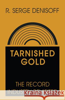 Tarnished Gold R. Serge Denisoff 9781138533868 Taylor & Francis