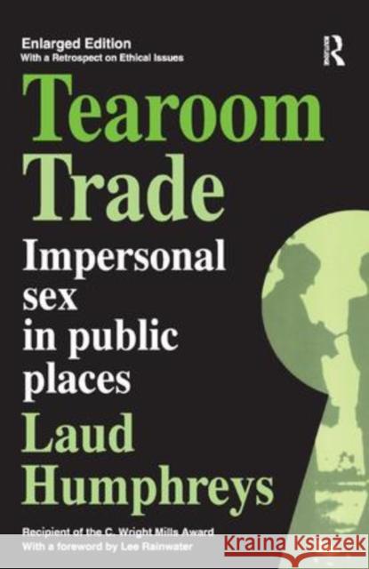 Tearoom Trade: Impersonal Sex in Public Places Laud Humphreys 9781138533882