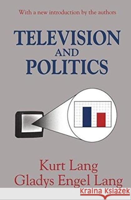 Television and Politics Gladys Lang 9781138533912 Taylor and Francis