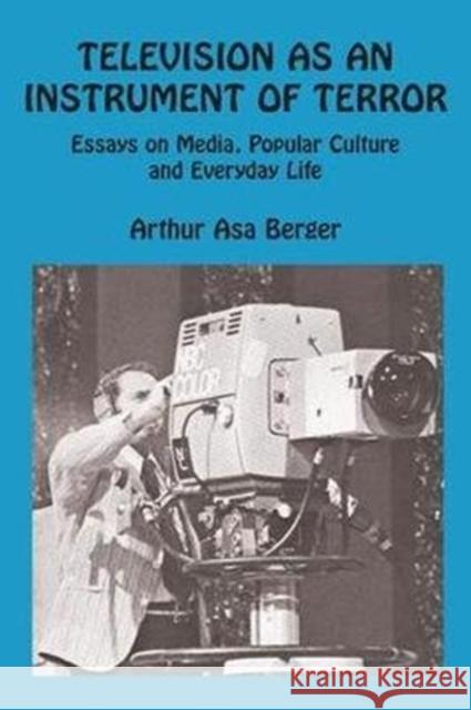 Television as an Instrument of Terror: Essays on Media, Popular Culture and Everyday Life Sternlieb, George 9781138533929 Routledge