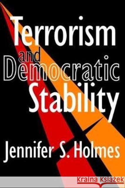Terrorism and Democratic Stability Laud Humphreys Jennifer Holmes 9781138533974