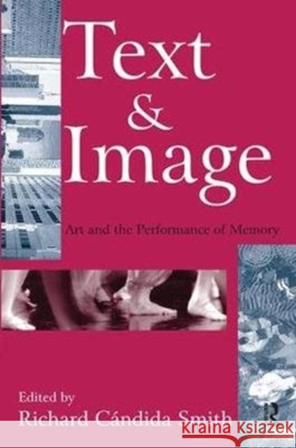 Text and Image: Art and the Performance of Memory Richard Smith 9781138533981