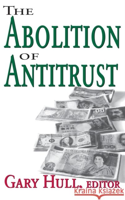 Abolition of Antitrust Gary Hull 9781138534001 Routledge