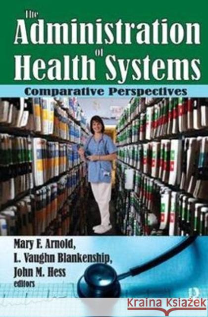 The Administration of Health Systems: Comparative Perspectives Martin Harrison Mary Arnold 9781138534087
