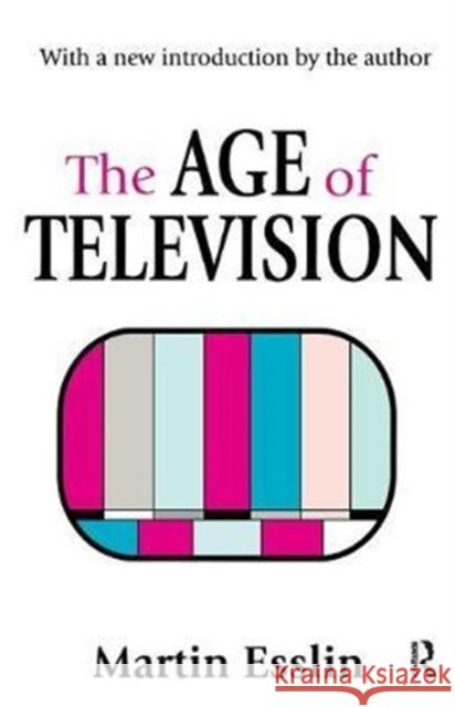 The Age of Television Martin Esslin 9781138534148 Routledge