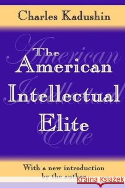 The American Intellectual Elite John Sommer Charles Kadushin 9781138534209