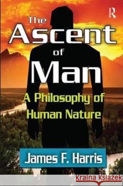 The Ascent of Man: A Philosophy of Human Nature James F. Harris 9781138534339