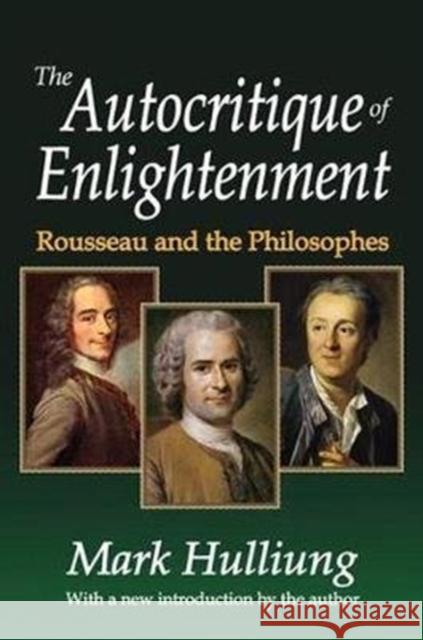 The Autocritique of Enlightenment: Rousseau and the Philosophes Mark Hulliung 9781138534360